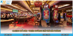 Casino Đồ Sơn - Thiên Đường Giải Trí Hải Phòng