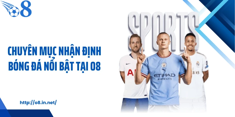 Chuyên mục nhận định bóng đá nổi bật tại KUBET